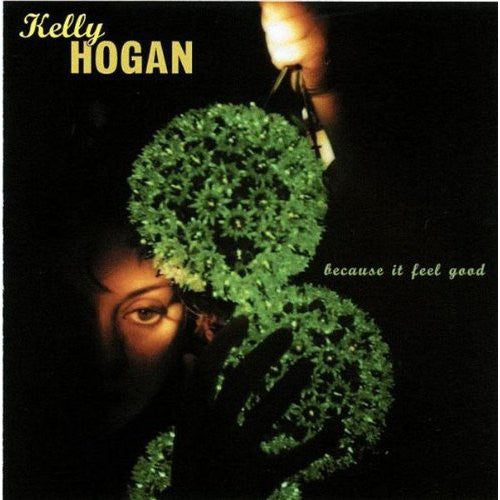 Hogan, Kelly: Because It Feel Good