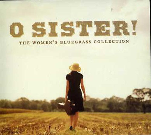 O Sister: The Women's Bluegrass Collection / Var: O Sister!: The Women's Bluegrass Collection