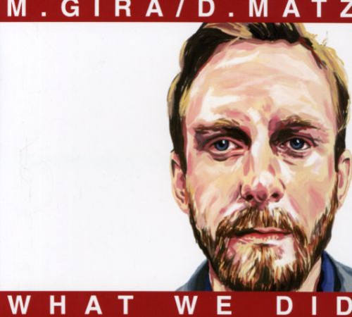 Gira, Michael / Matz, Dan: What We Did