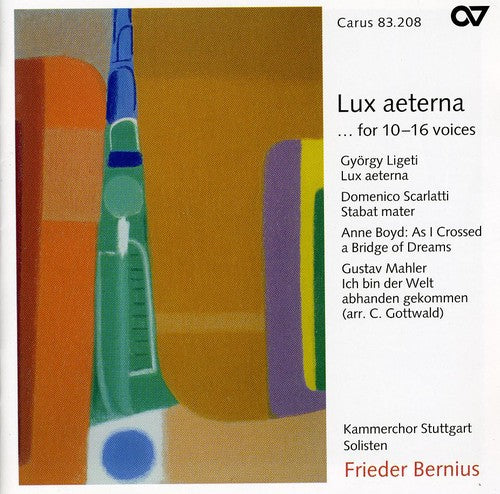 Ligeti / Scarlatti / Boyd / Mahler / Bernius: Lux Aeterna / Stabat Mater / As I Crossed a Bridge