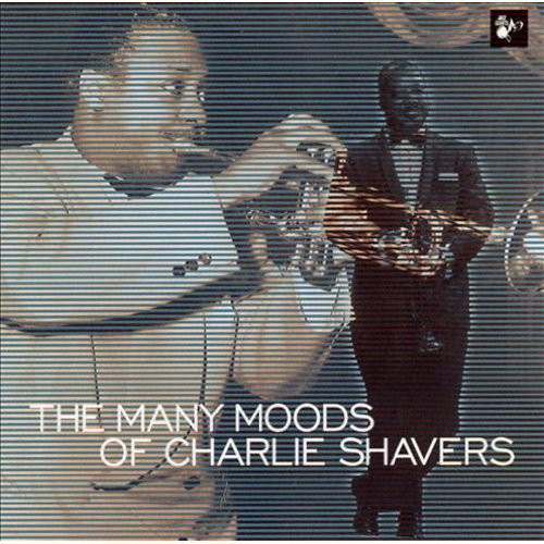 Shavers, Charlie: The Many Moods Of Charlie Shavers 1940-52