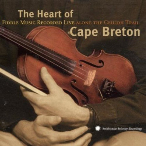 Heart of Cape Breton: Music Along Ceilidh Trail: The Heart Of Cape Breton: Fiddle Music Recorded Live Along The Ceilidh Trail