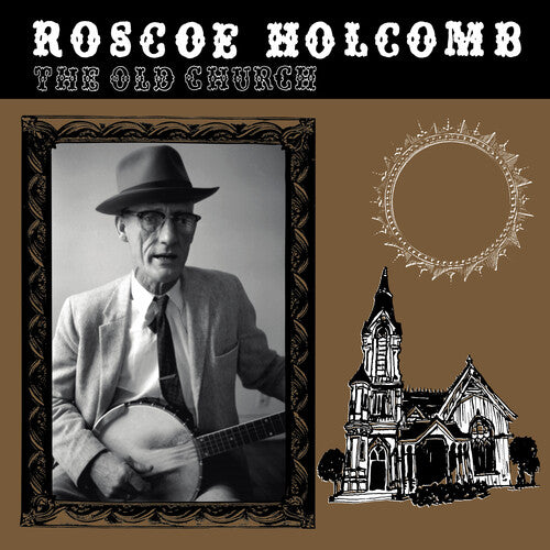 Roscoe Holcomb: Old Church