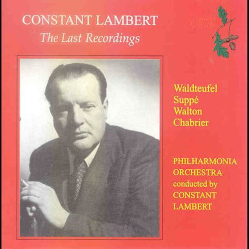 Lambert / Waldteufel / Suppe / Walton / Chabrier: Last Recordings: Constant Lambert