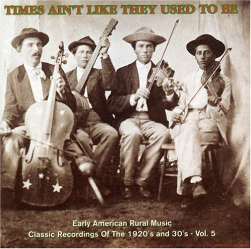 Times Ain't Like: Early Amer Rural Music 5 / Var: Times Ain't Like They Used To Be: Early American Rural Music Vol. 5