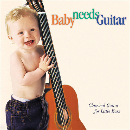 Baby Needs Guitar: Class Guitar Little Ears / Var: Baby Needs Guitar: Class Guitar Little Ears / Various