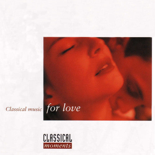 Classical Moments: Classical Music for Love / Var: Classical Moments: Classical Music for Love / Various