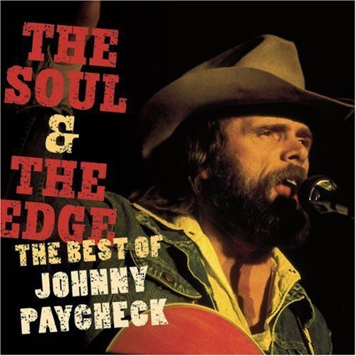 Paycheck, Johnny: The Soul and The Edge: The Best Of Johnny Paycheck