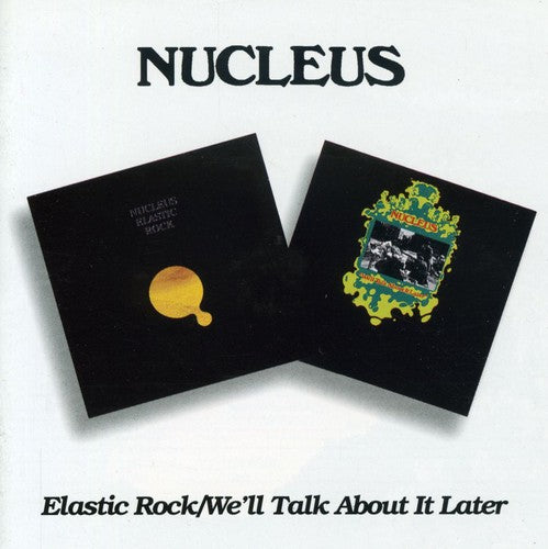 Nucleus: Elastic Rock / We'll Talk About It Later