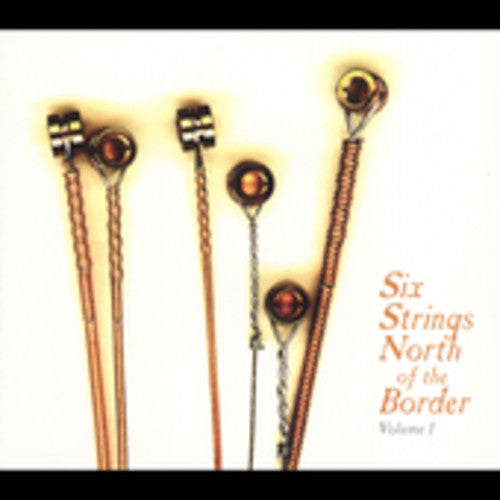 Six Strings North of the Border 1 / Various: Six Strings North Of The Border, Vol. 1