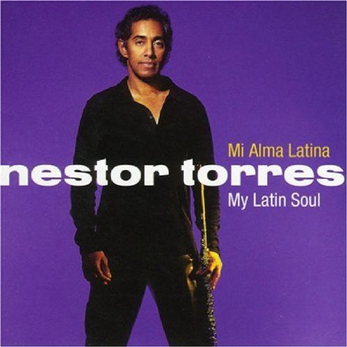 Torres, Nestor: Mi Alma Latina: My Latin Soul