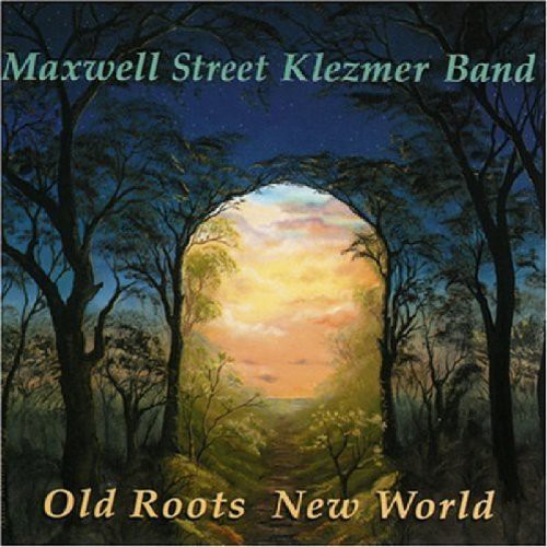 Maxwell Street Klezmer Band: Old Roots New World!