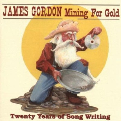 Gordon, James: Mining for Gold: Twenty Years of Songwriting