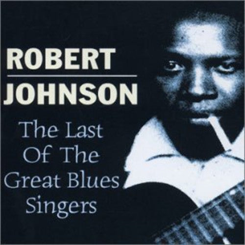 Johnson, Robert: Last of the Great Blues Singers