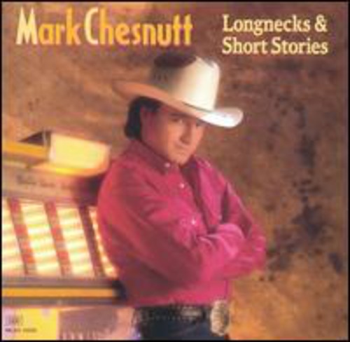 Chesnutt, Mark: Longnecks and Short Stories