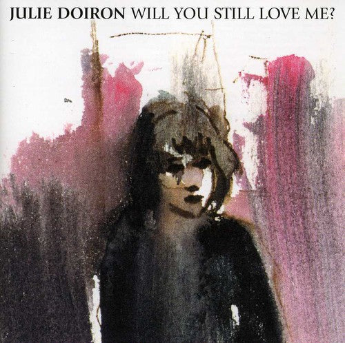 Doiron, Julie: Will You Still Love Me