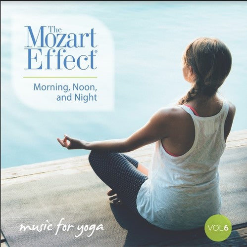 Mozart Effect 6: Morning Noon & Night Yoga: Mozart Effect 6: Morning Noon & Night Yoga