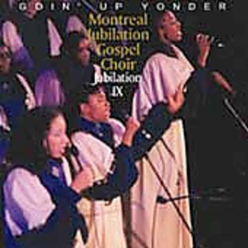 Montreal Jubilation Gospel Choir: Jubilation, Vol. 9: Goin' Up Yonder