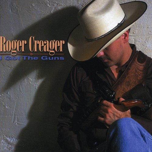 Creager, Roger: I Got the Guns