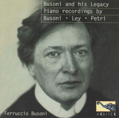 Busoni / Ley / Petri / Bach / Chopin / Rosbaud: Busoni & His Legacy