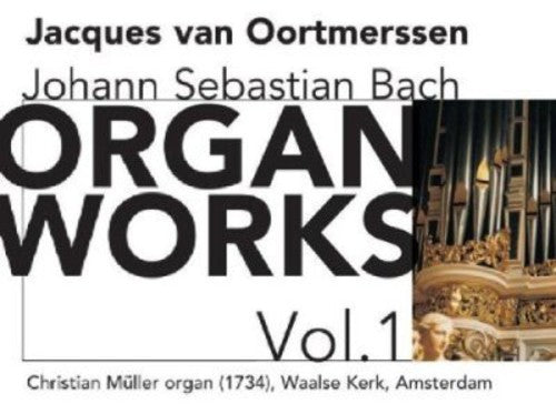 Bach / Oortmerssen: Organ Works 1