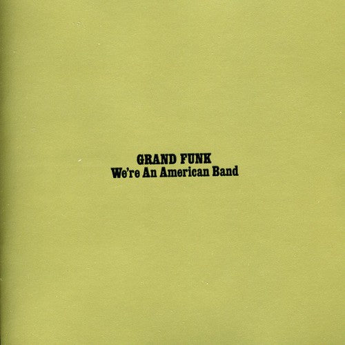 Grand Funk Railroad: We're An American Band