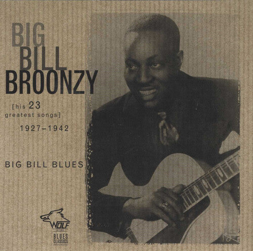 Broonzy, Big Bill: Big Bill Blues: His 23 Greatest Hit Songs 1927-1942