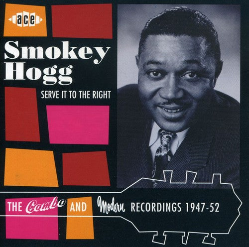 Hogg, Smokey: Serve It to the Right: Combo & Modern Recordings