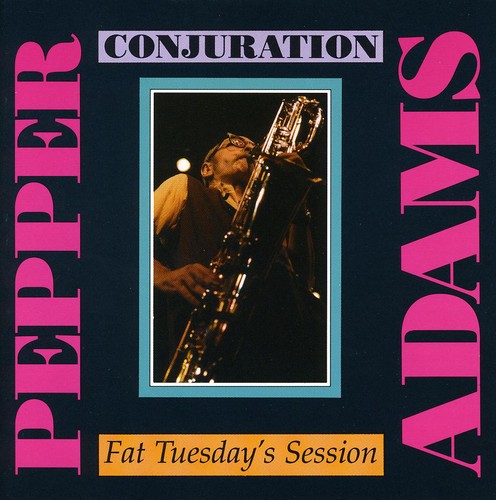 Adams, Pepper: Conjuration / Fat Tuesday's Session