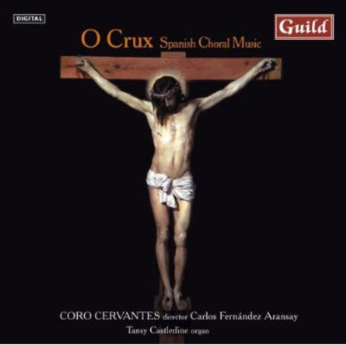 Corocervantes / Aransay / Castledine: O Crux: Spanish Choral Music