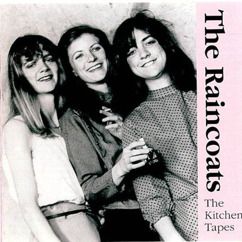 Raincoats: Kitchen Tapes 82