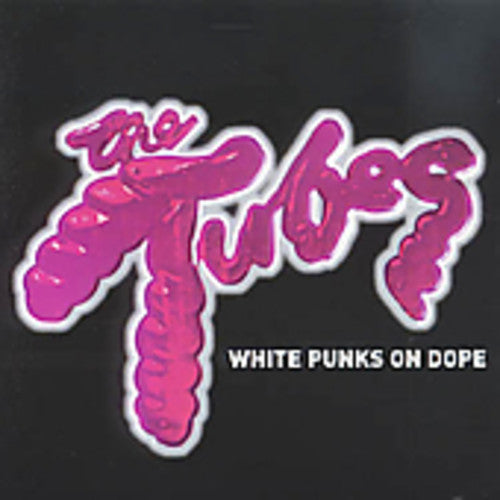 Tubes: White Punks on Dope