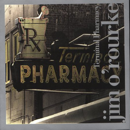 O'Rourke, Jim: Terminal Pharmacy