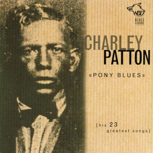 Patton, Charley: Pony Blues: His 23 Greatest Songs