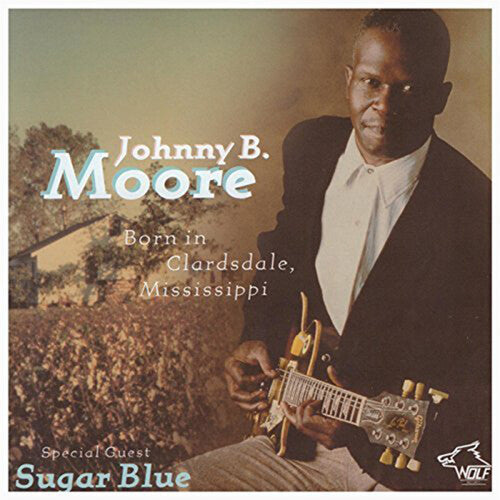 Moore, Johnny B: Born in Clarksdale Mississippi