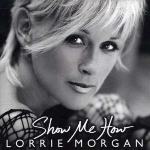 Morgan, Lorrie: Show Me How