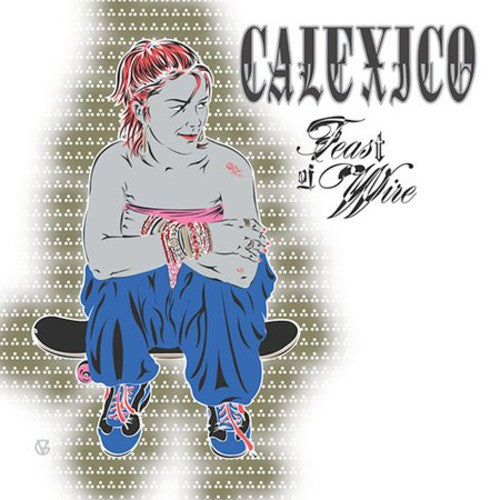 Calexico: Feast of Wire