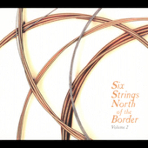 Six Strings North of the Border 2 / Various: Six Strings North Of The Border, Vol. 2