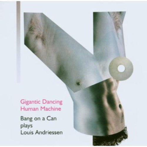 Andriessen / Bang on a Can: Gigantic Dancing Human Machine