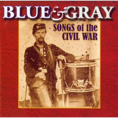 Blue & Gray: Songs of the Civil War / Various: Blue and Gray: Songs Of The Civil War