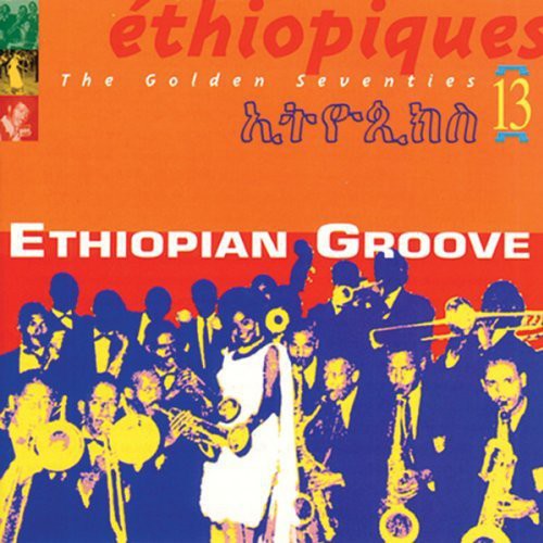 Ethiopiques 13: Ethiopian Groove / Various: Ethiopiques, Vol. 13: Ethiopian Groove