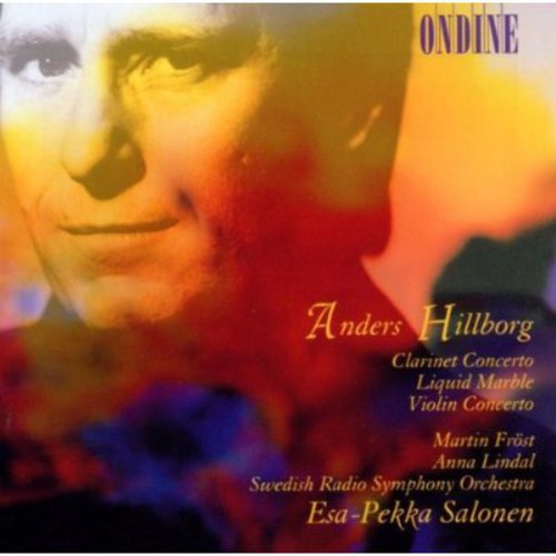 Hillborg / Frost / Lindal / Salonen / Swedish Rso: Clarinet Concerto / Liquid Marble / Violin Cto