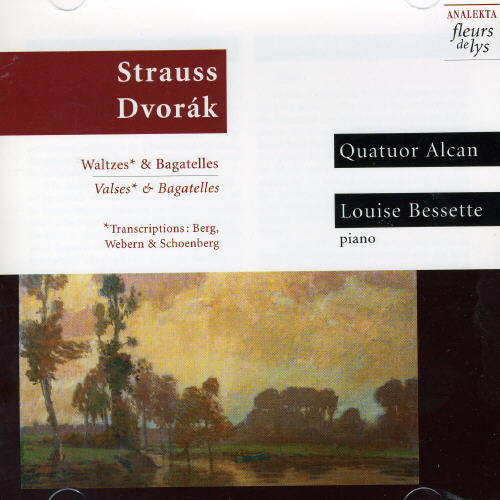 Strauss / Dvorak / Bessette / Quatuor Alcan: Waltzes/Bagatelles