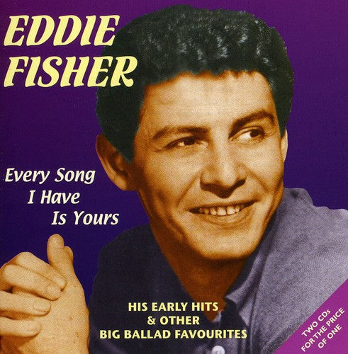 Fisher, Eddie: Every Song I Have Is Yours: His Early Hits