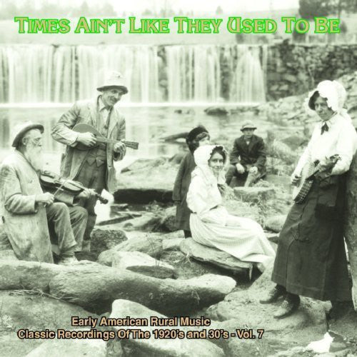 Times Ain't Like: Early Amer Rural Music 7 / Var: Times Ain't Like They Used To Be: Early American Rural Music, Vol. 7