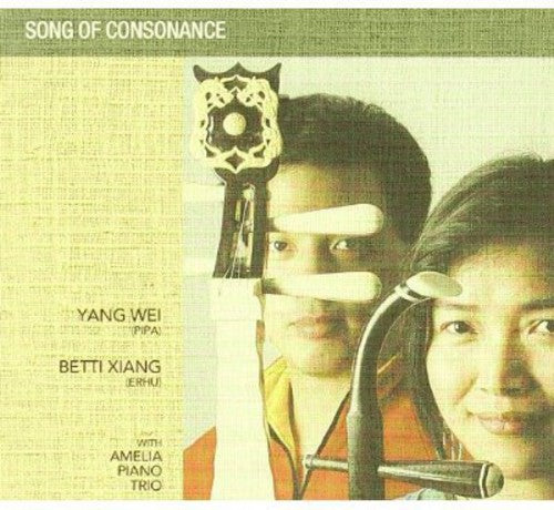 Wei, Yang / Xiang, Betti: Song Of Consonance: Master Of Chinese Music, Vol. 1