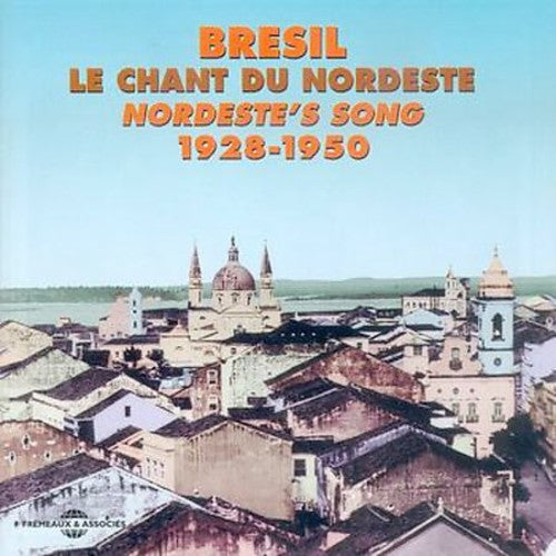 Le Chant Du Nordeste 1928-1950 / Various: Bresil-Le Chant Du Nordeste 1928-1950