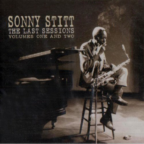 Stitt, Sonny: Last Sessions, Vol. 1 & 2