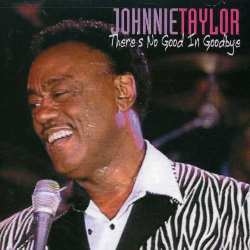 Taylor, Johnnie: There's No Good in Goodbye