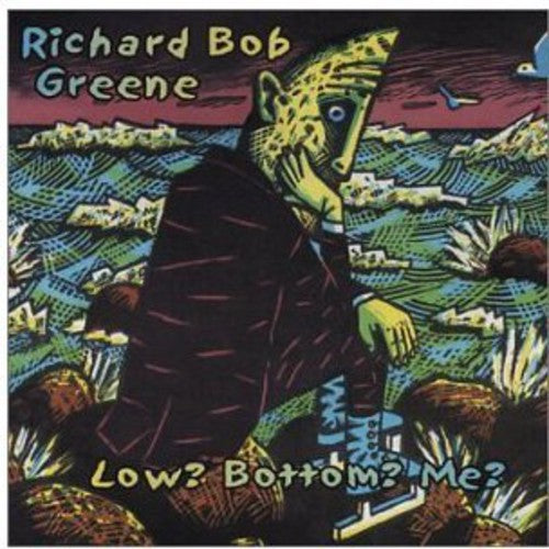 Greene, Richard Bob: Low? Bottom? Me?